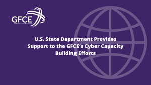 U.S. Department of State Provides Support to the GFCE’s Cyber Capacity Building Efforts