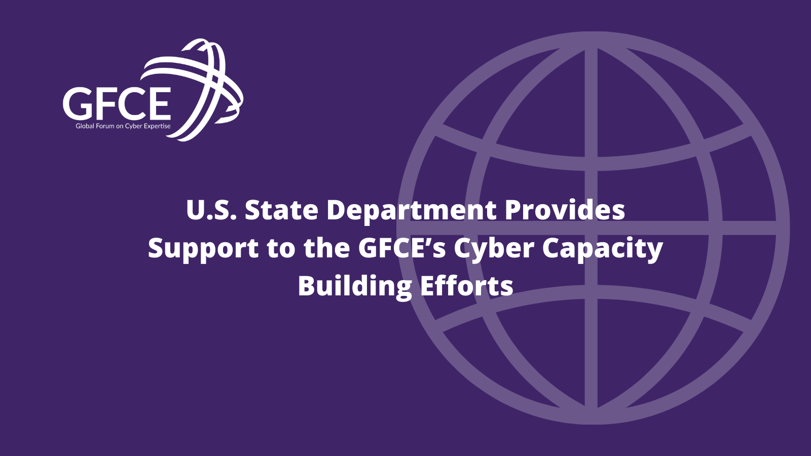 U.S. Department of State Provides Support to the GFCE’s Cyber Capacity Building Efforts